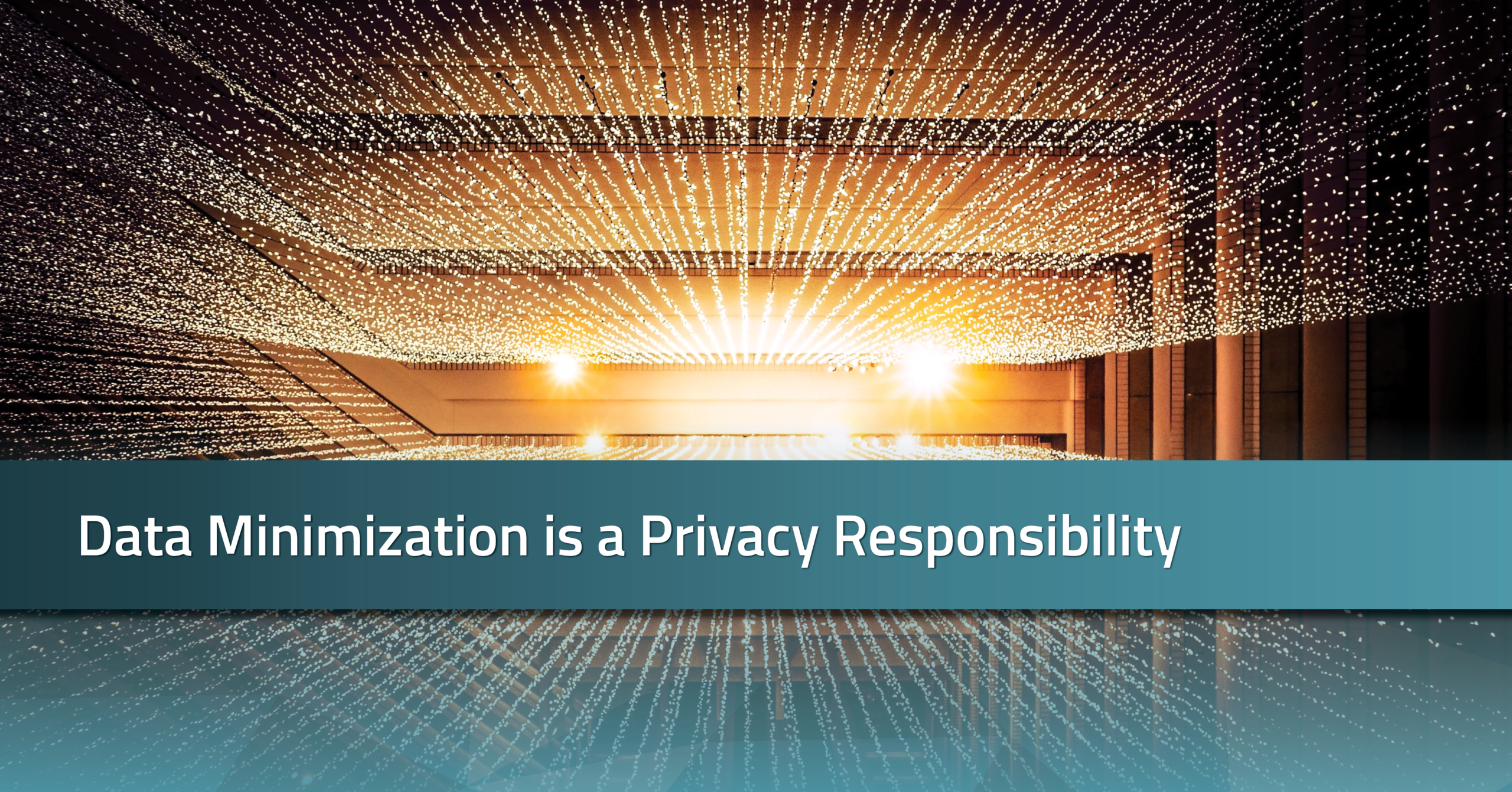 Data Minimization is a Privacy Responsibility | RadarFirst