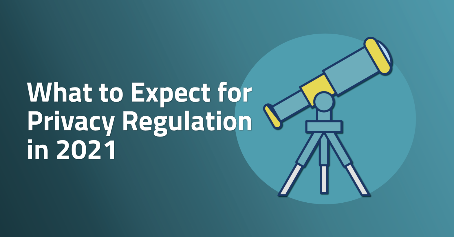 What to Expect for Privacy Regulation in 2021