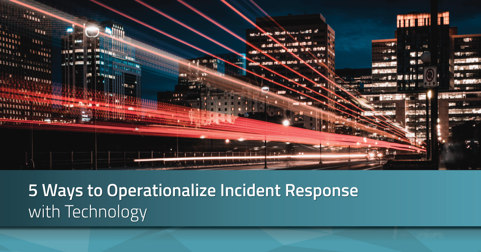 5 Ways to Operationalize Incident Response with Technology | RadarFirst