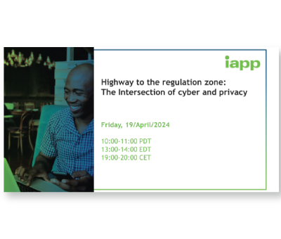 Highway to the Regulation Zone: The Intersection of Cyber and Privacy | IAPP Webinar 